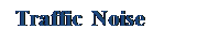 Text Box: Traffic Noise